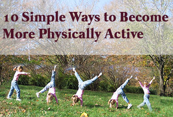 10 Simple Ways to Become More Physically Active