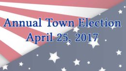 Annual Town Election: April 25, 2017: polls open 7:00 a.m. - 8:00 p.m.