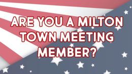Are you a Milton Town Meeting Member?