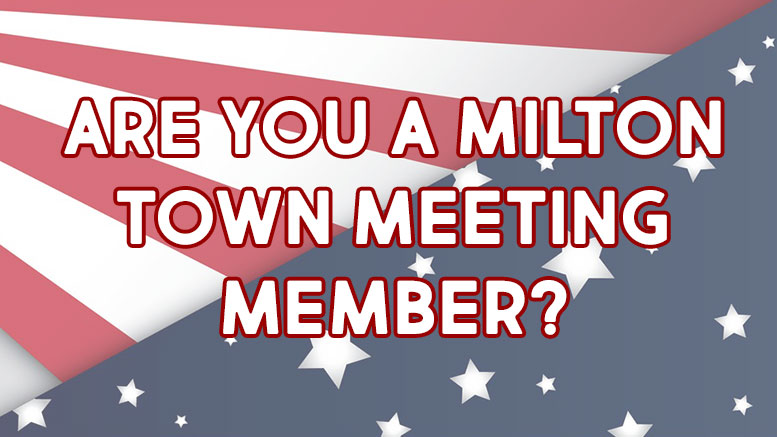 Are you a Milton Town Meeting Member?