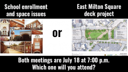 Two important meetings to take place July 18: Milton School Committee forum on enrollment & space issues and East Milton Deck project presentation