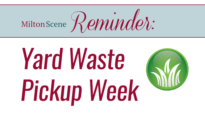 Milton Scene Reminder: Milton Yard Waste Pickup Week