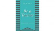 Be a Teacher: A Memoir in Ten Ideas