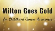 Milton Goes Gold for Childhood Cancer Awareness
