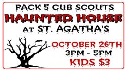 Pack 5 Cub Scouts to host haunted house at St. Agatha's on October 26th,2019.