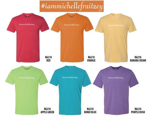I am Michelle Fruitzey t shirts #iammichellefruitzey
