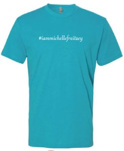 I am Michelle Fruitzey t shirts #iammichellefruitzey