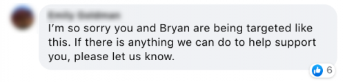 I am so sorry you and Bryan are being targeted like this. If there is anything we can do to help support you, please let us know.