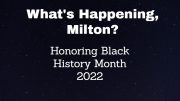 What's happening, Milton? Honoring Black History Month 2022.
