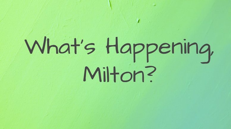 Are you looking for something to do this weekend and next week? We’ve got you covered, Milton!