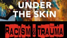 Under The Skin: Racism and Trauma