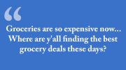 Groceries are so expensive now. Where are ya'll finding the best grocery deals these days?