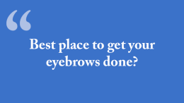 Best place to get your eyebrows done? - Milton Neighbors respond with advice