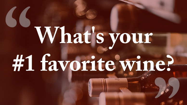 What's your #1 favorite wine?