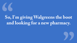 So, I'm giving Walgreens the boot and looking for a new pharmacy.