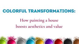 Colorful Transformations: How painting a house boosts aesthetics and value