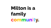 Milton is a family community pride slogan