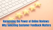 Harnessing the power of online reviews: why soliciting customer feedback matters (image: canva)