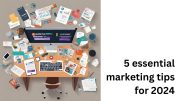 5 essential marketing tips for 2024 with image of desk surrounded by marketing material. Image: Canva