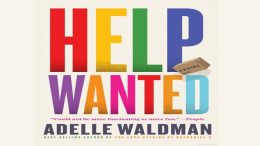 Book cover with the large text "HELP WANTED" in colorful letters, a small brown tag labeled "A Novel," and the author's name, Adelle Waldman, at the bottom—perfect for your next Book Club pick or to Read Like a Celebrity when it launches May 7.